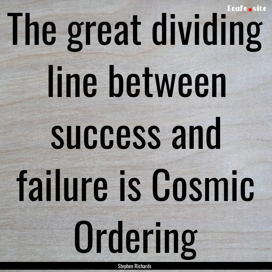 The great dividing line between success and.... : Quote by Stephen Richards