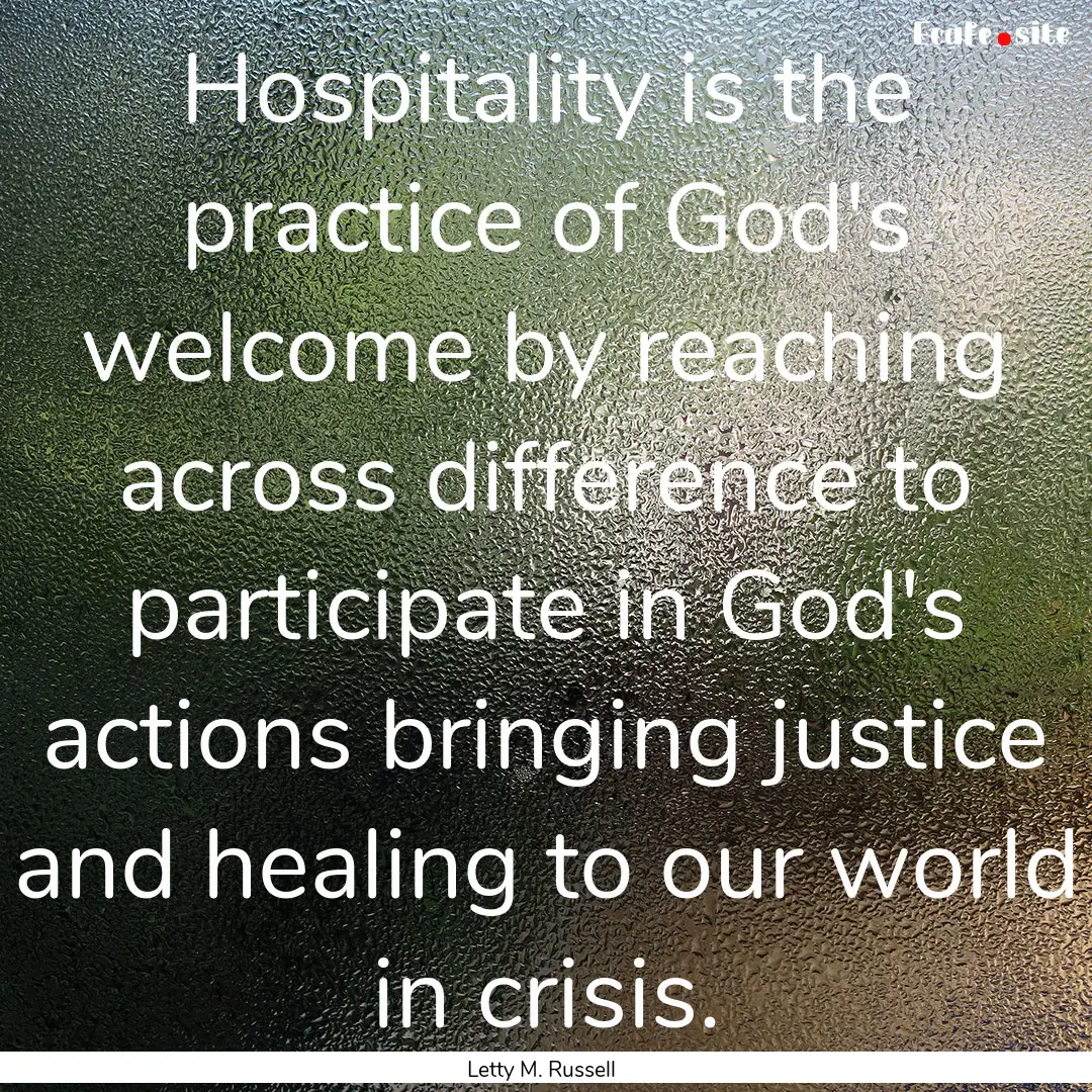 Hospitality is the practice of God's welcome.... : Quote by Letty M. Russell