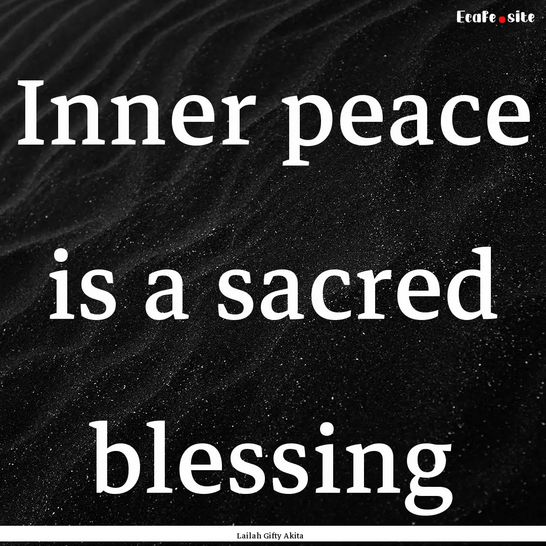 Inner peace is a sacred blessing : Quote by Lailah Gifty Akita