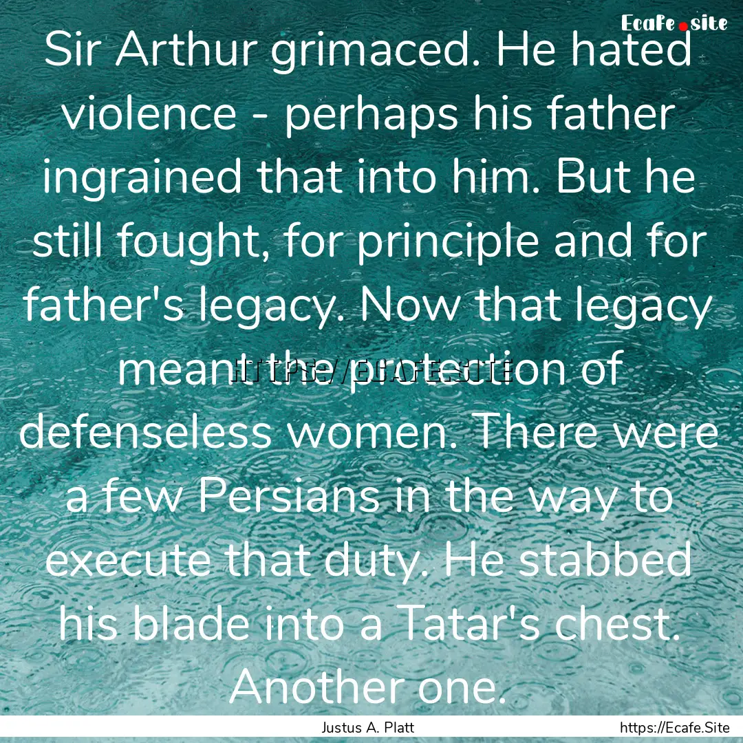 Sir Arthur grimaced. He hated violence -.... : Quote by Justus A. Platt