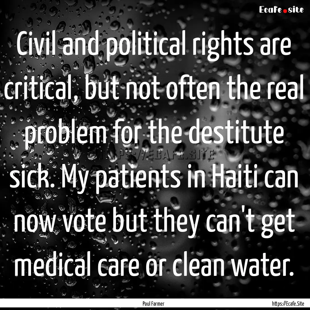 Civil and political rights are critical,.... : Quote by Paul Farmer