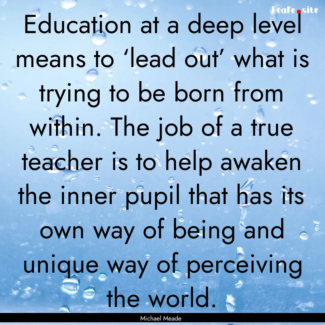 Education at a deep level means to ‘lead.... : Quote by Michael Meade