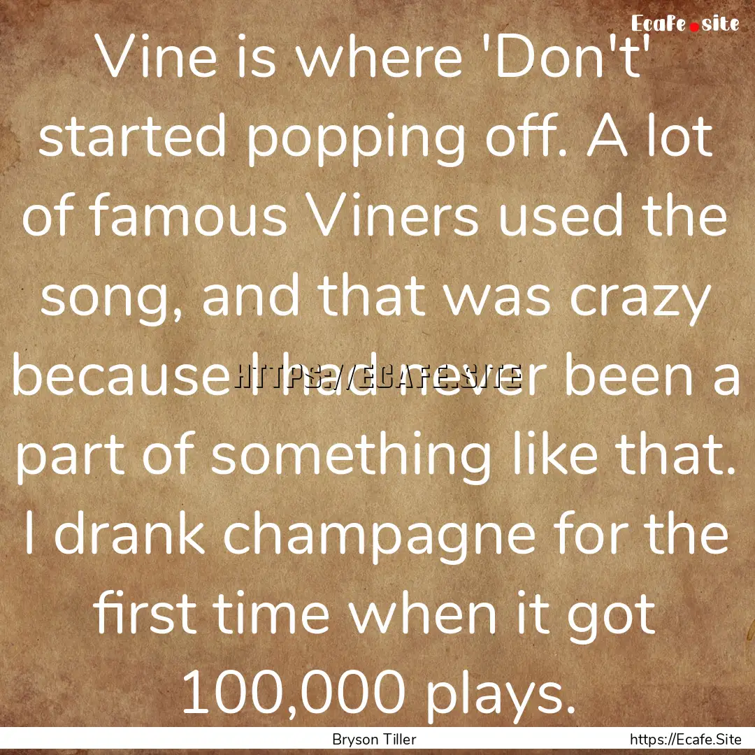 Vine is where 'Don't' started popping off..... : Quote by Bryson Tiller