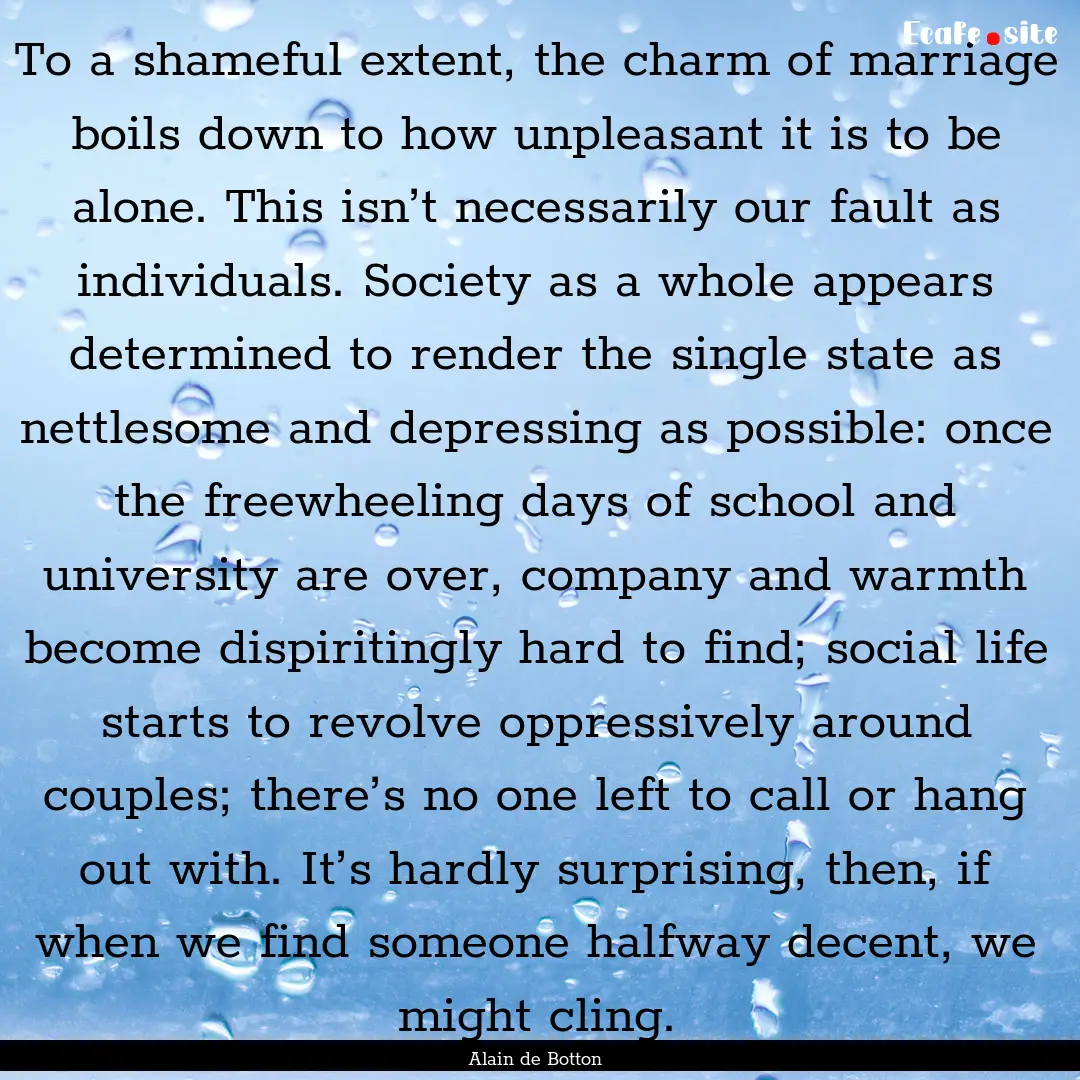 To a shameful extent, the charm of marriage.... : Quote by Alain de Botton