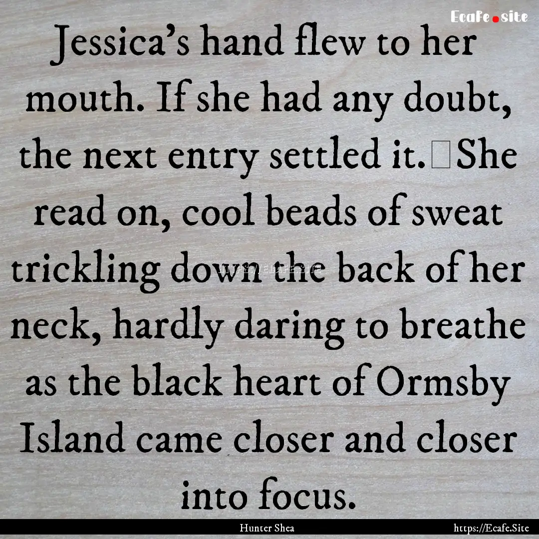 Jessica's hand flew to her mouth. If she.... : Quote by Hunter Shea