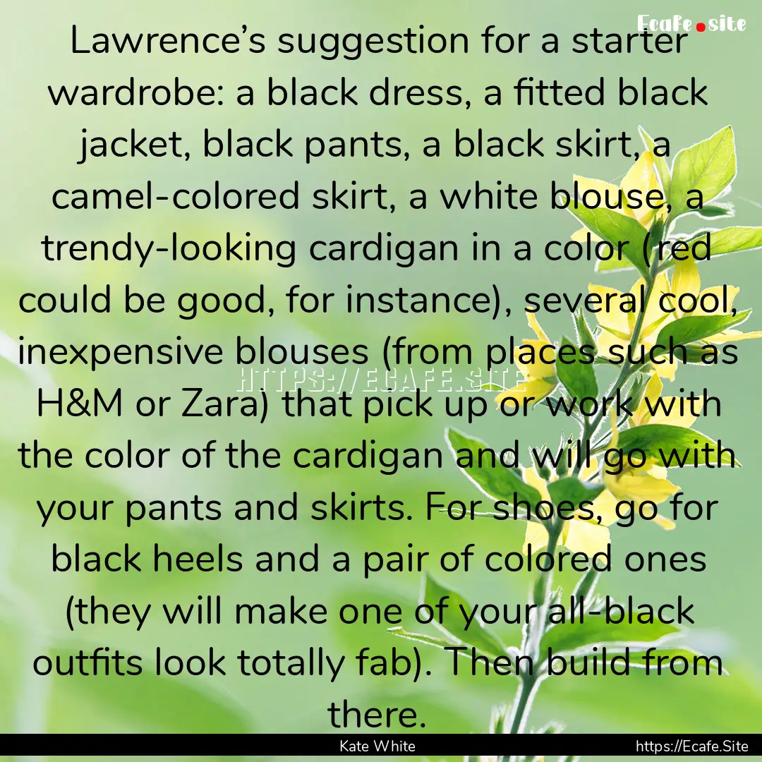 Lawrence’s suggestion for a starter wardrobe:.... : Quote by Kate White