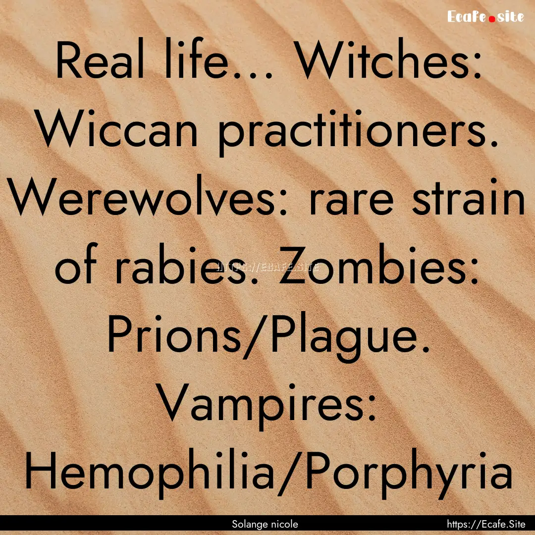 Real life... Witches: Wiccan practitioners..... : Quote by Solange nicole