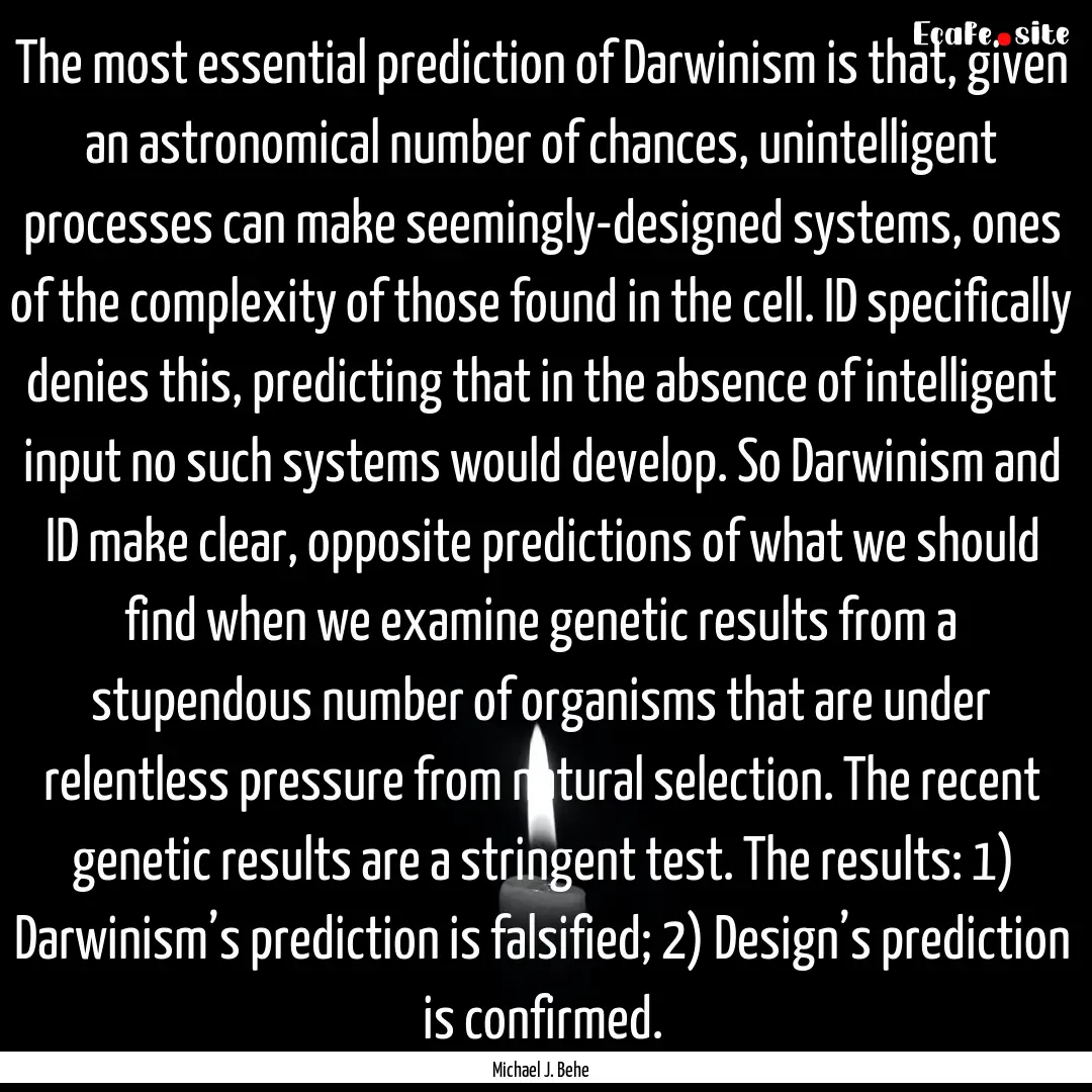 The most essential prediction of Darwinism.... : Quote by Michael J. Behe