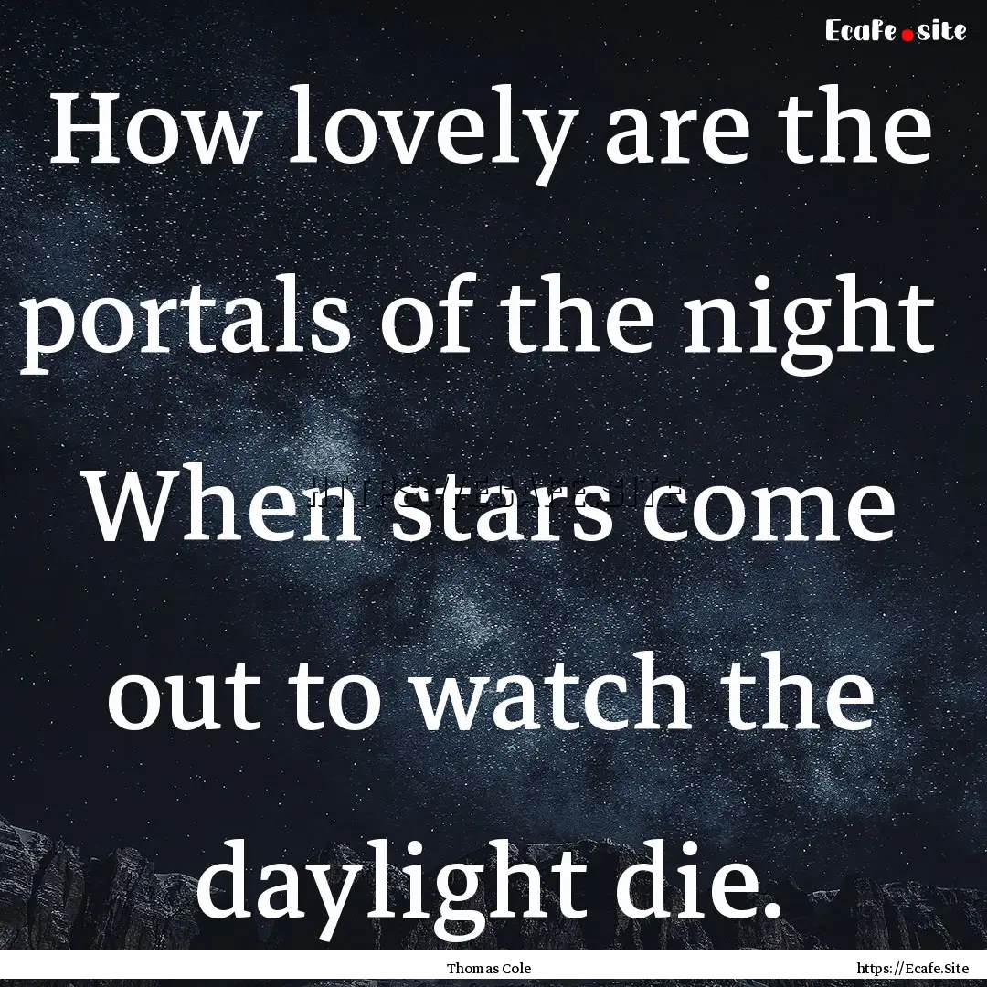 How lovely are the portals of the night .... : Quote by Thomas Cole