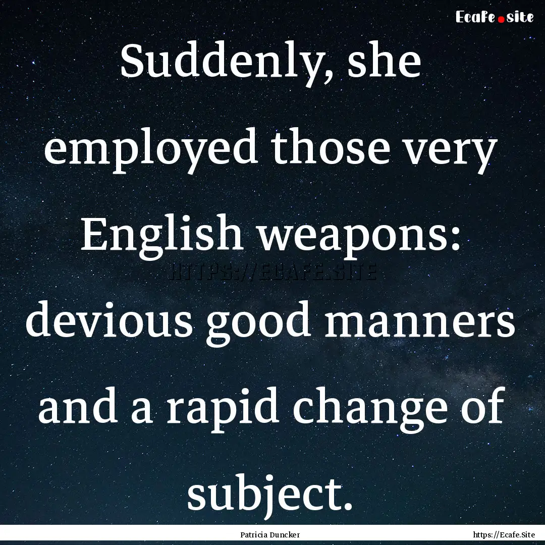 Suddenly, she employed those very English.... : Quote by Patricia Duncker