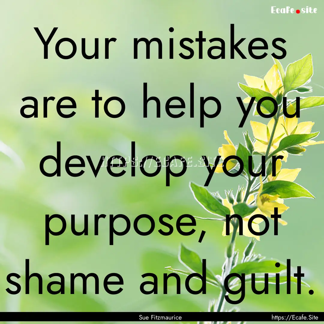 Your mistakes are to help you develop your.... : Quote by Sue Fitzmaurice