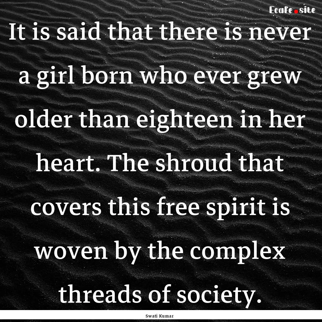 It is said that there is never a girl born.... : Quote by Swati Kumar