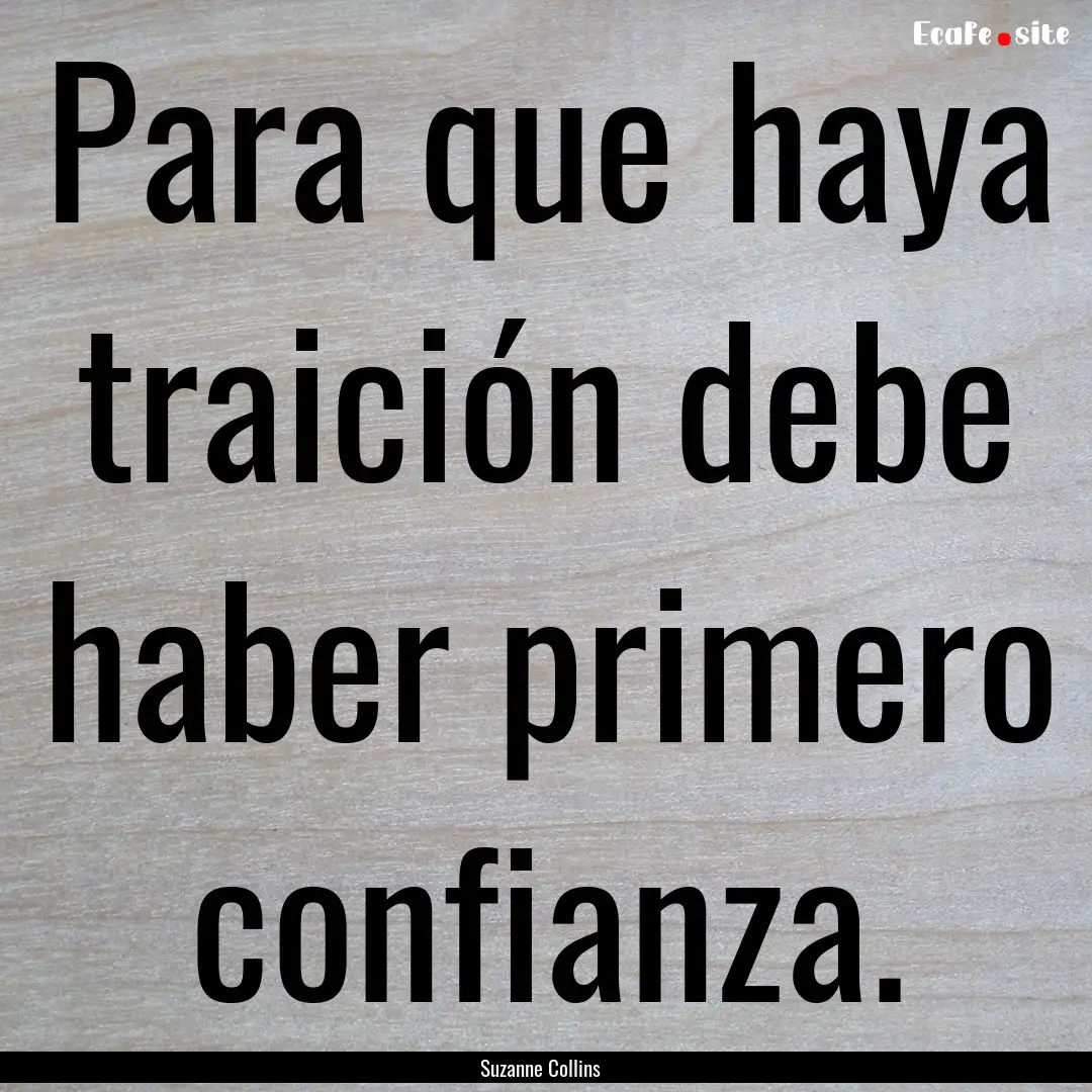 Para que haya traición debe haber primero.... : Quote by Suzanne Collins