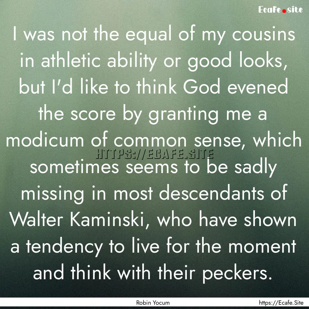 I was not the equal of my cousins in athletic.... : Quote by Robin Yocum