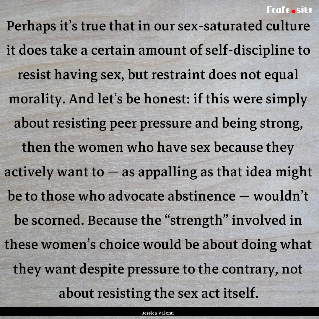 Perhaps it’s true that in our sex-saturated.... : Quote by Jessica Valenti