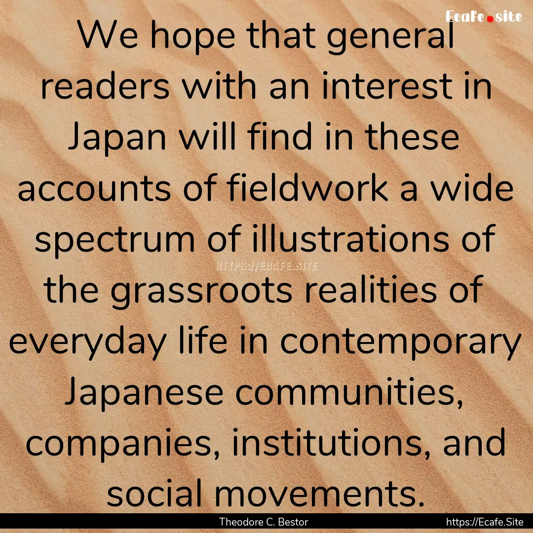 We hope that general readers with an interest.... : Quote by Theodore C. Bestor