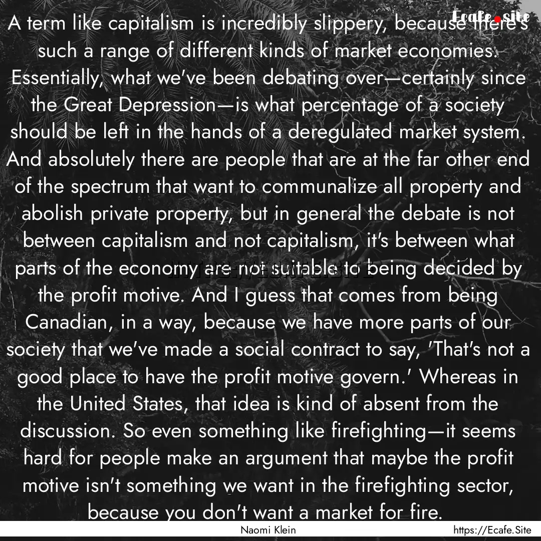 A term like capitalism is incredibly slippery,.... : Quote by Naomi Klein