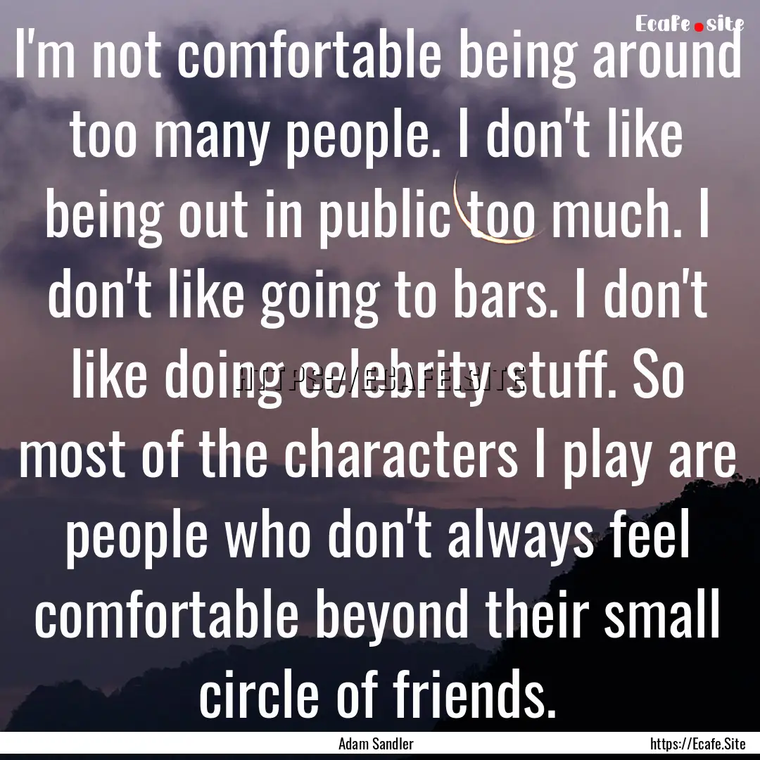 I'm not comfortable being around too many.... : Quote by Adam Sandler