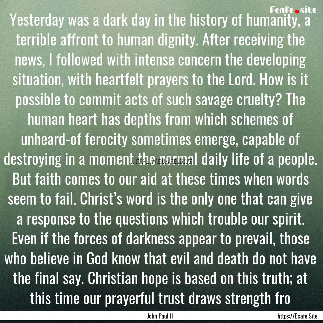 Yesterday was a dark day in the history of.... : Quote by John Paul II