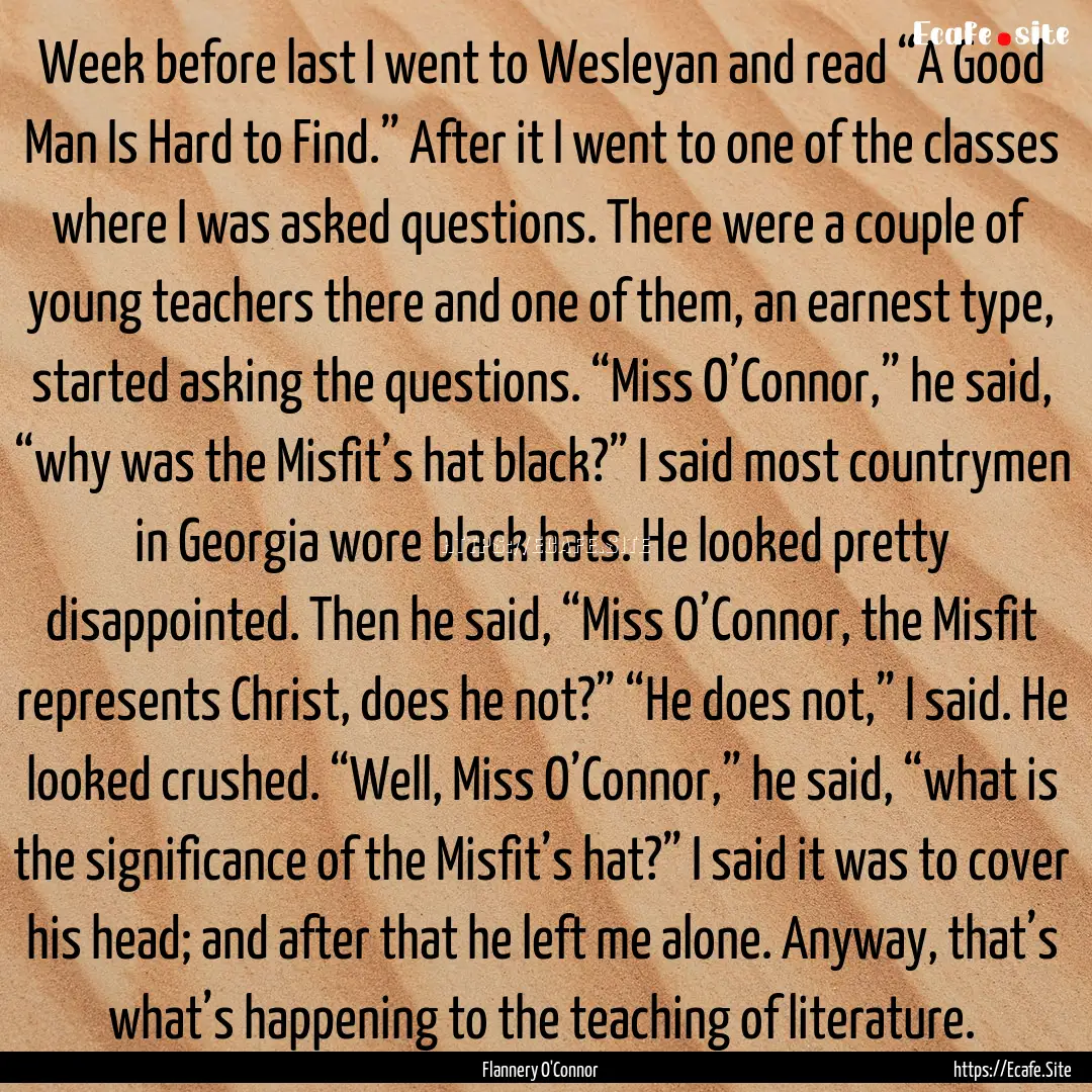 Week before last I went to Wesleyan and read.... : Quote by Flannery O'Connor