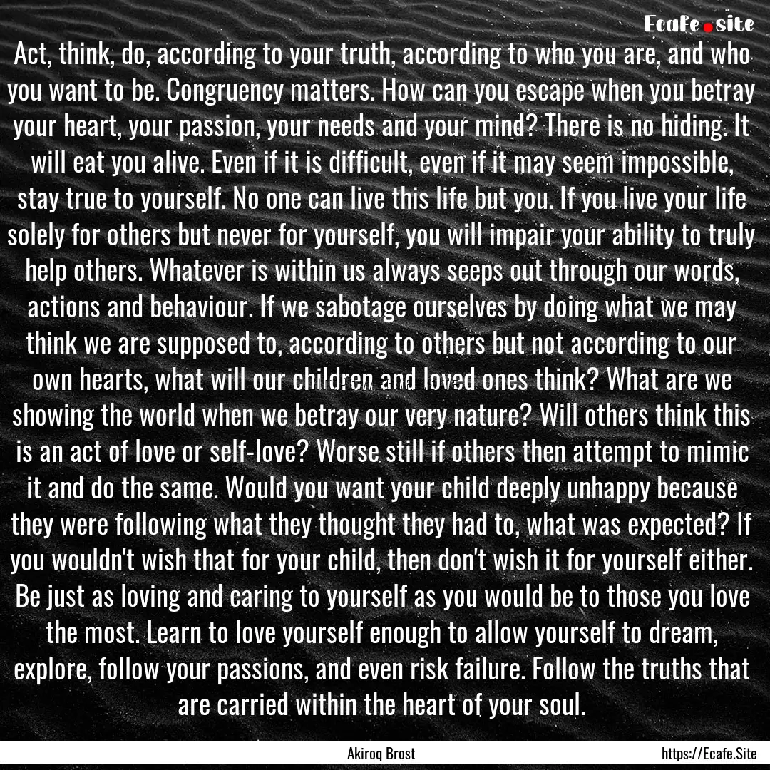 Act, think, do, according to your truth,.... : Quote by Akiroq Brost