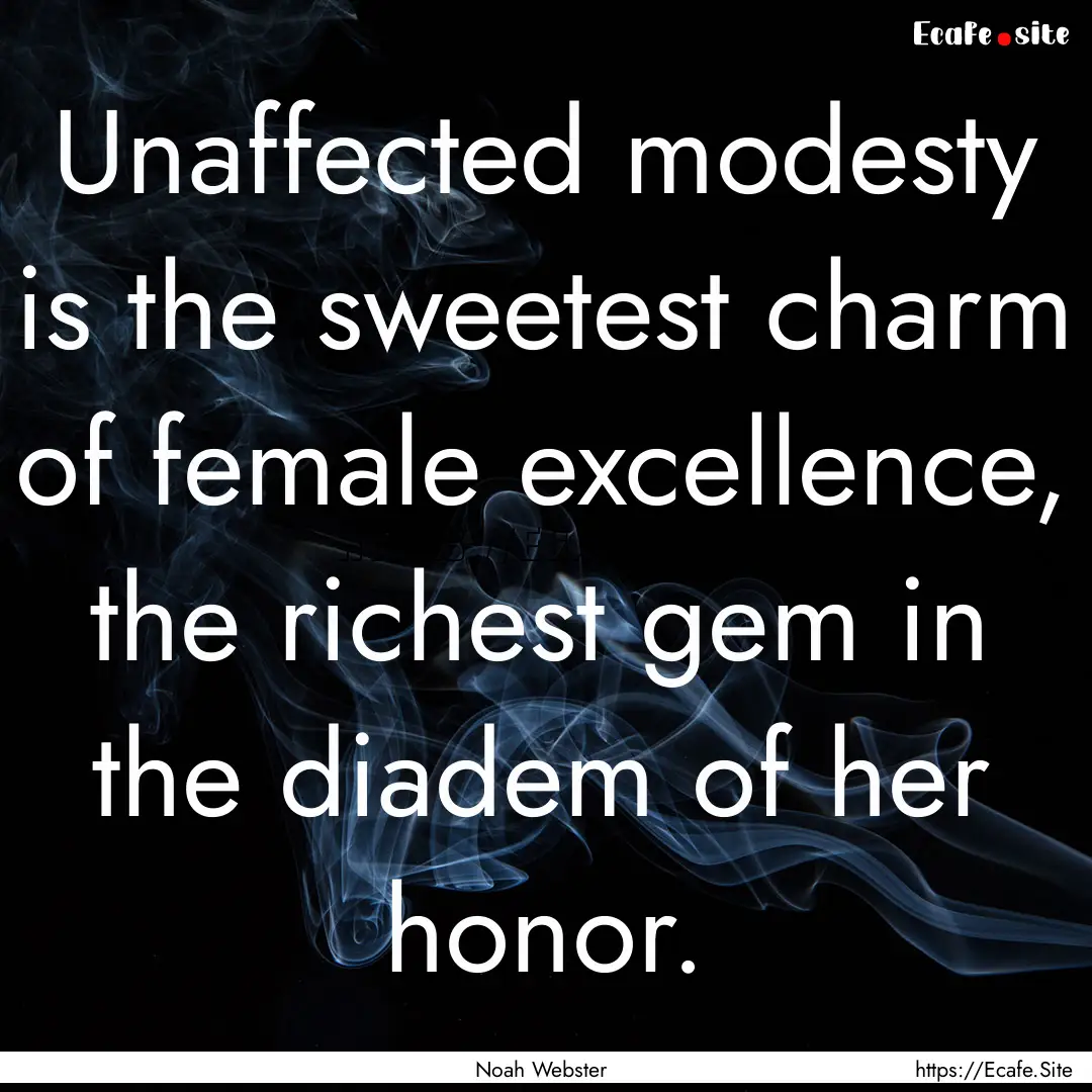 Unaffected modesty is the sweetest charm.... : Quote by Noah Webster