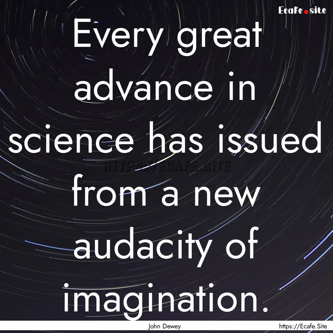 Every great advance in science has issued.... : Quote by John Dewey