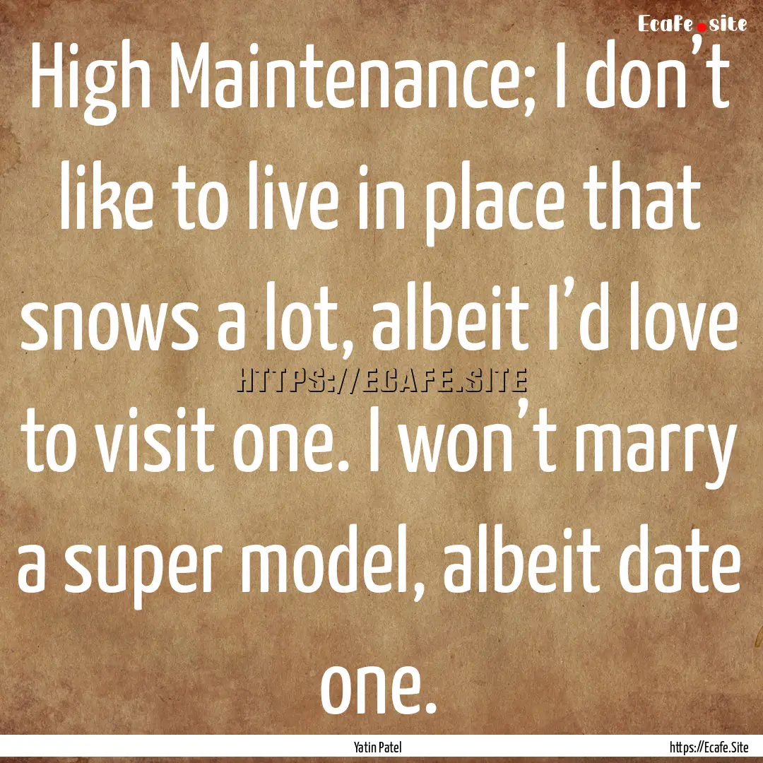 High Maintenance; I don’t like to live.... : Quote by Yatin Patel