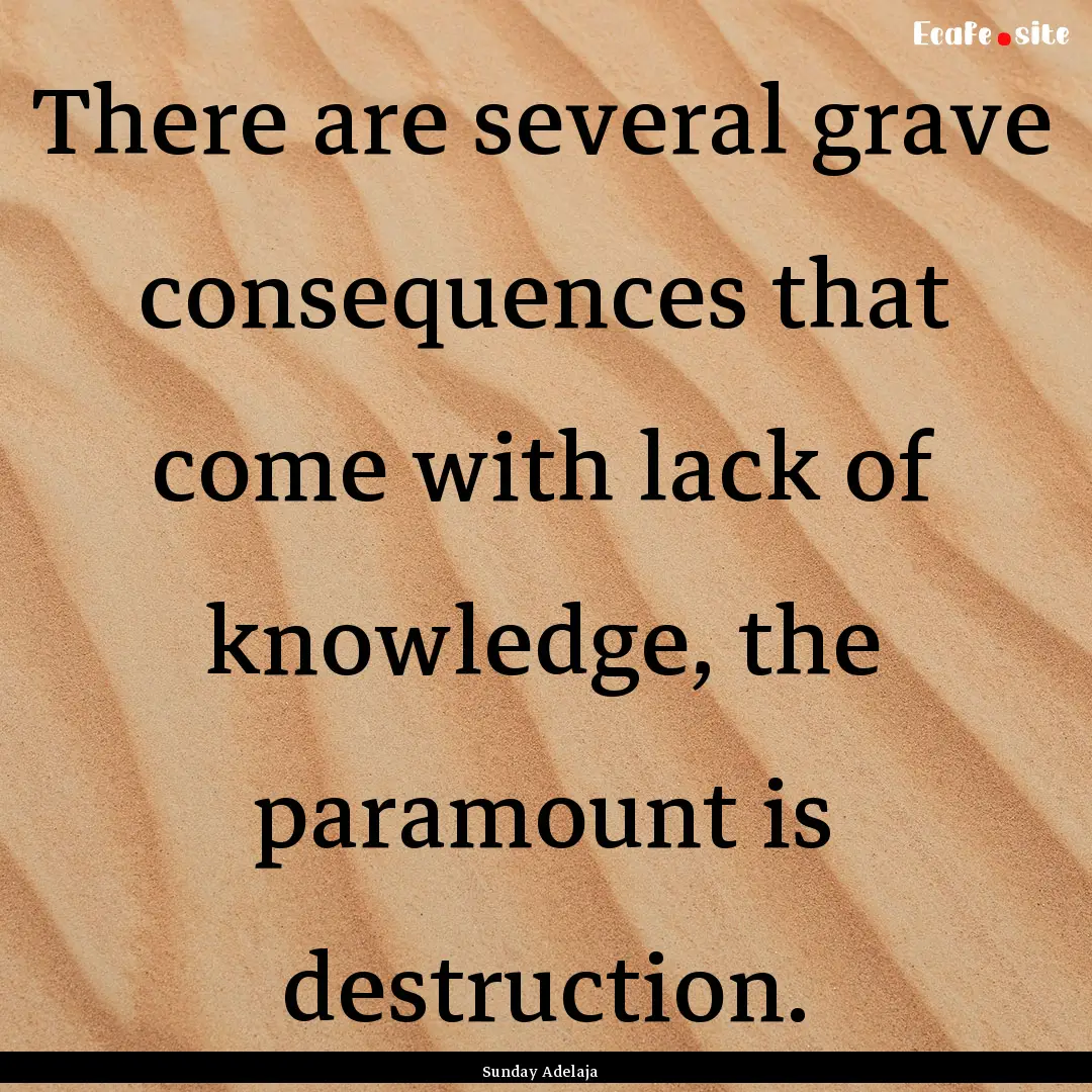 There are several grave consequences that.... : Quote by Sunday Adelaja