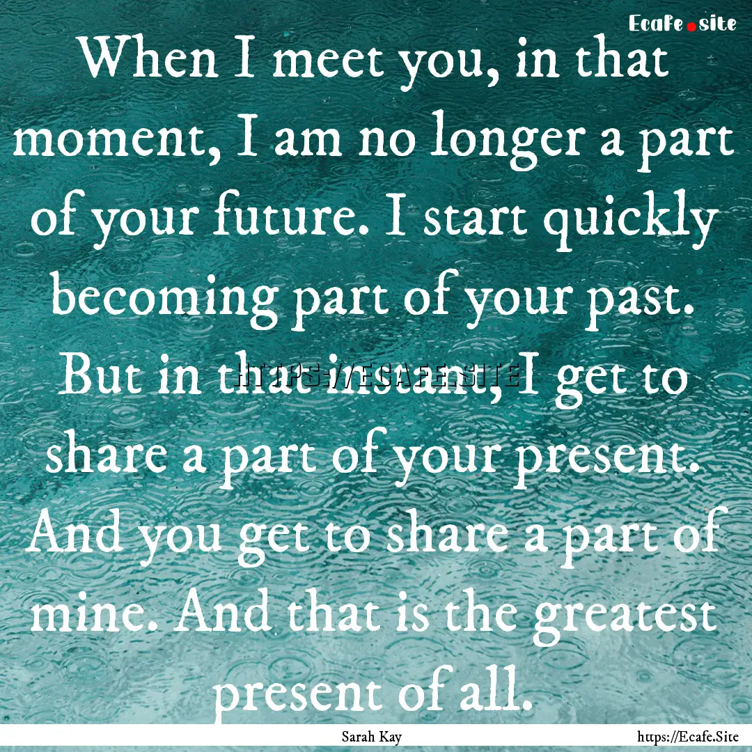 When I meet you, in that moment, I am no.... : Quote by Sarah Kay