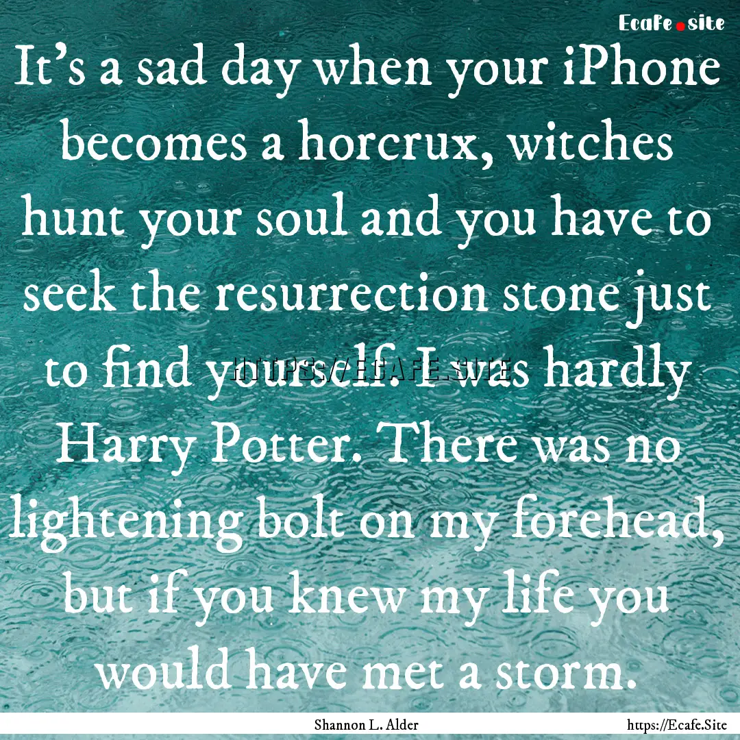 It's a sad day when your iPhone becomes a.... : Quote by Shannon L. Alder