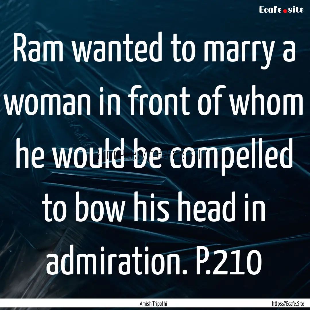 Ram wanted to marry a woman in front of whom.... : Quote by Amish Tripathi