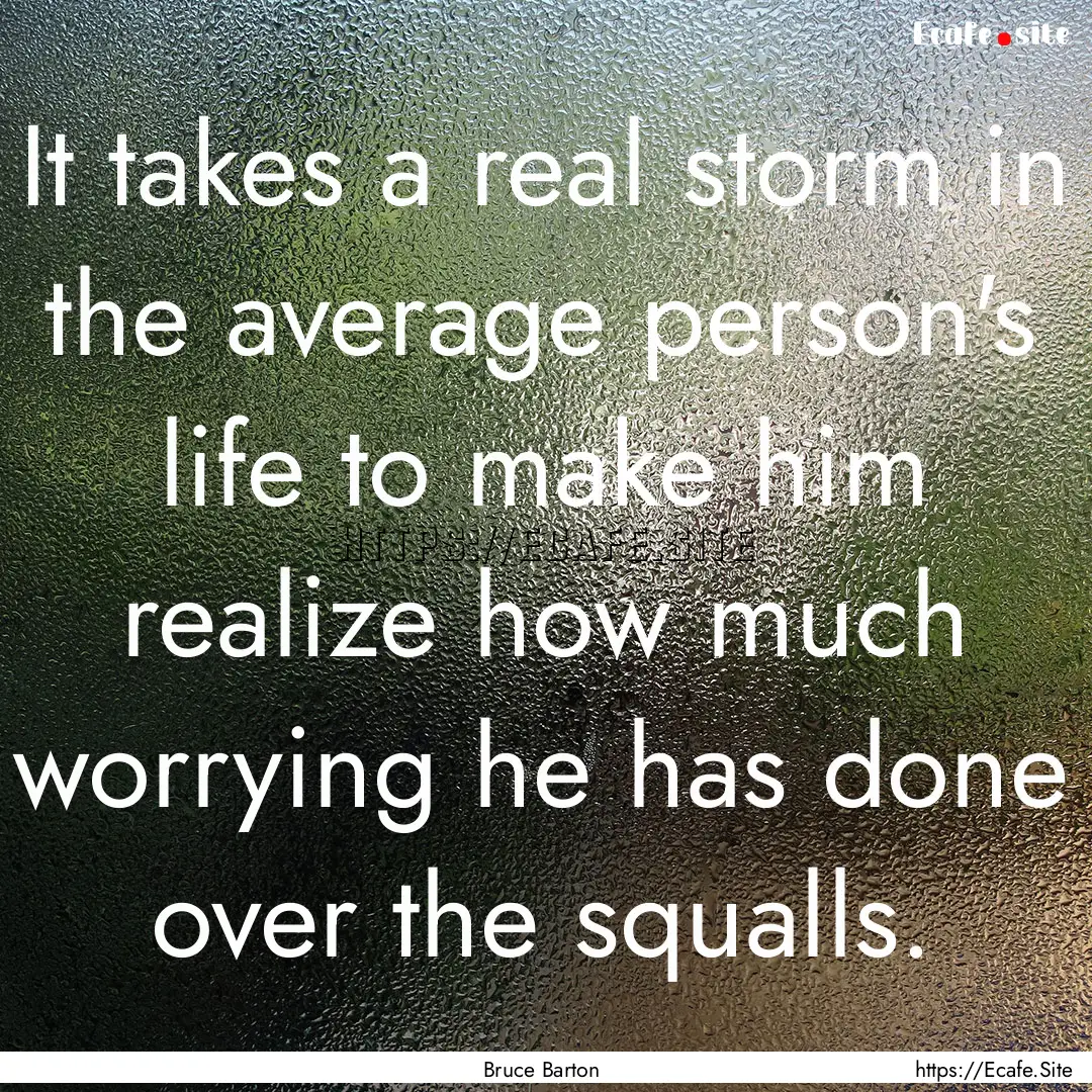 It takes a real storm in the average person's.... : Quote by Bruce Barton