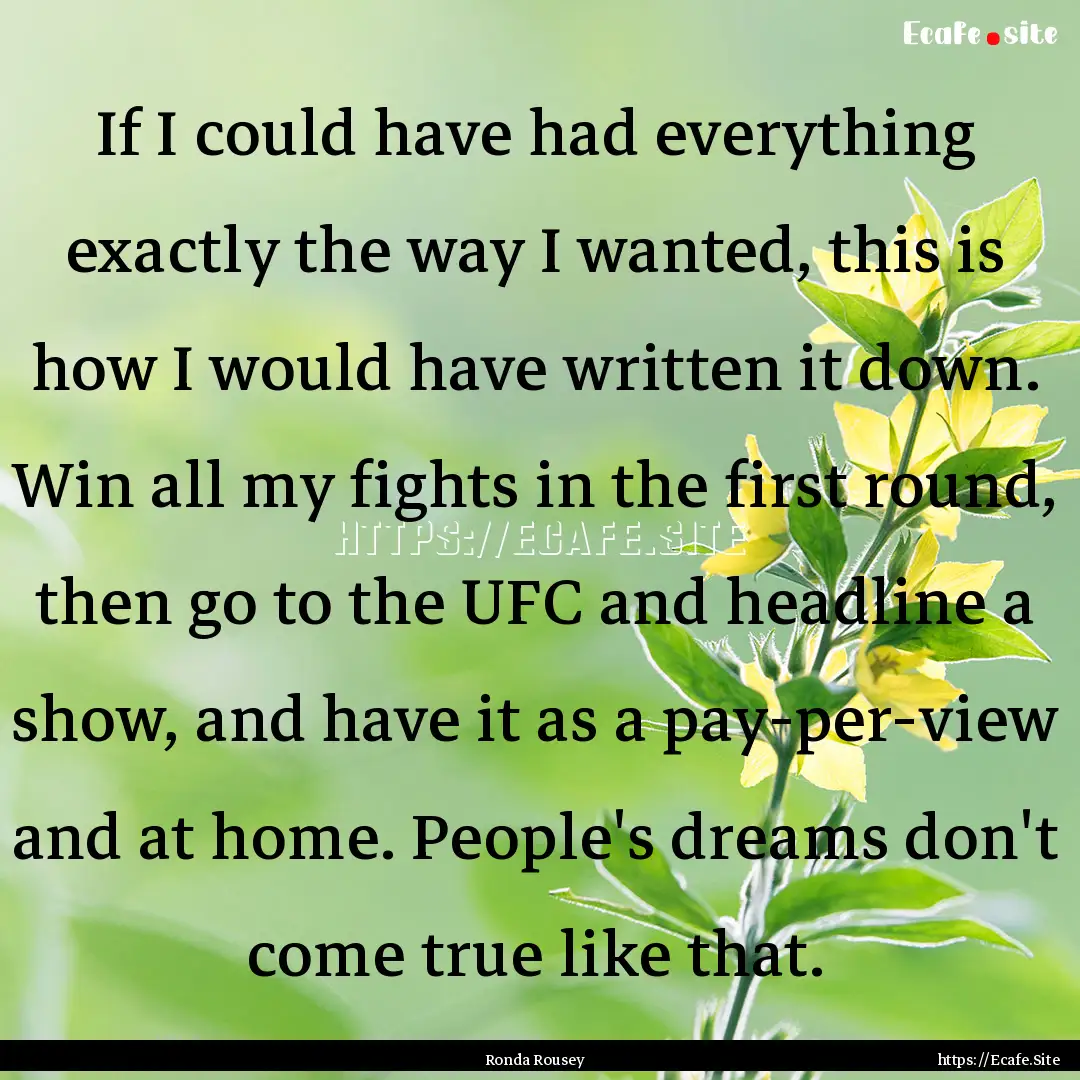 If I could have had everything exactly the.... : Quote by Ronda Rousey