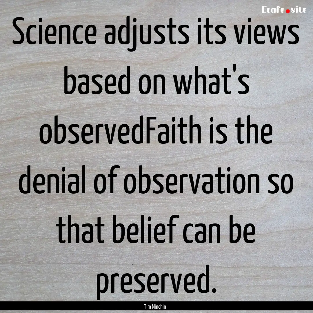 Science adjusts its views based on what's.... : Quote by Tim Minchin