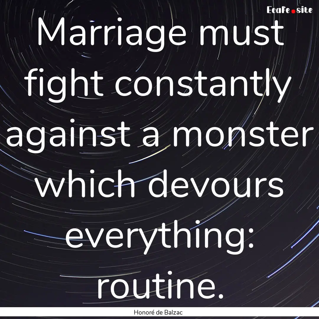 Marriage must fight constantly against a.... : Quote by Honoré de Balzac