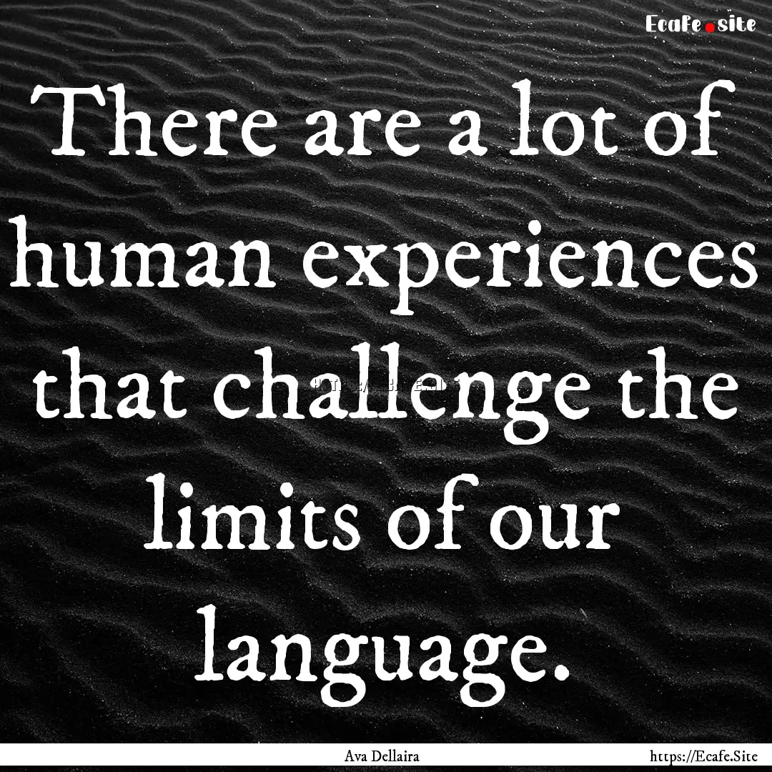 There are a lot of human experiences that.... : Quote by Ava Dellaira