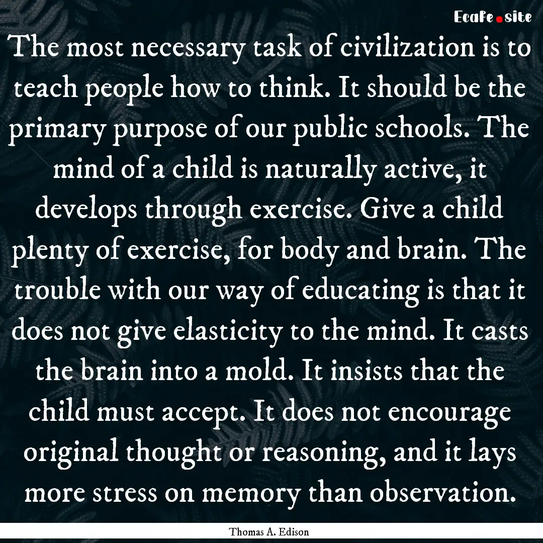 The most necessary task of civilization is.... : Quote by Thomas A. Edison