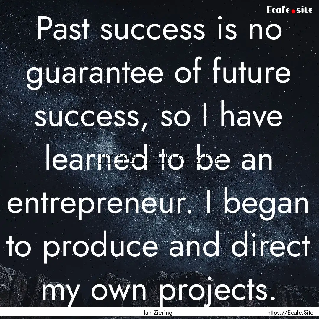 Past success is no guarantee of future success,.... : Quote by Ian Ziering