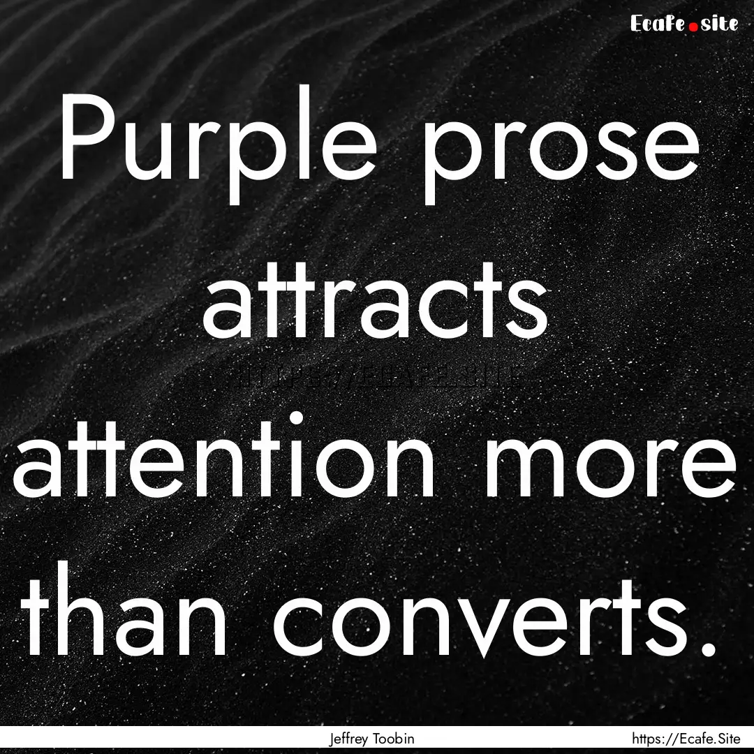 Purple prose attracts attention more than.... : Quote by Jeffrey Toobin