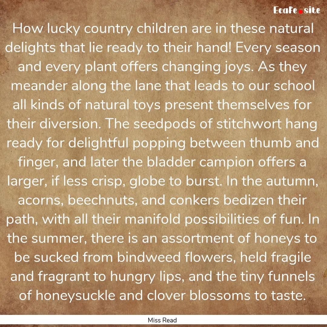 How lucky country children are in these natural.... : Quote by Miss Read