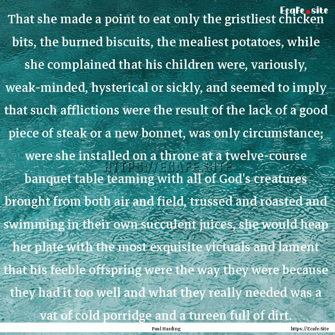 That she made a point to eat only the gristliest.... : Quote by Paul Harding