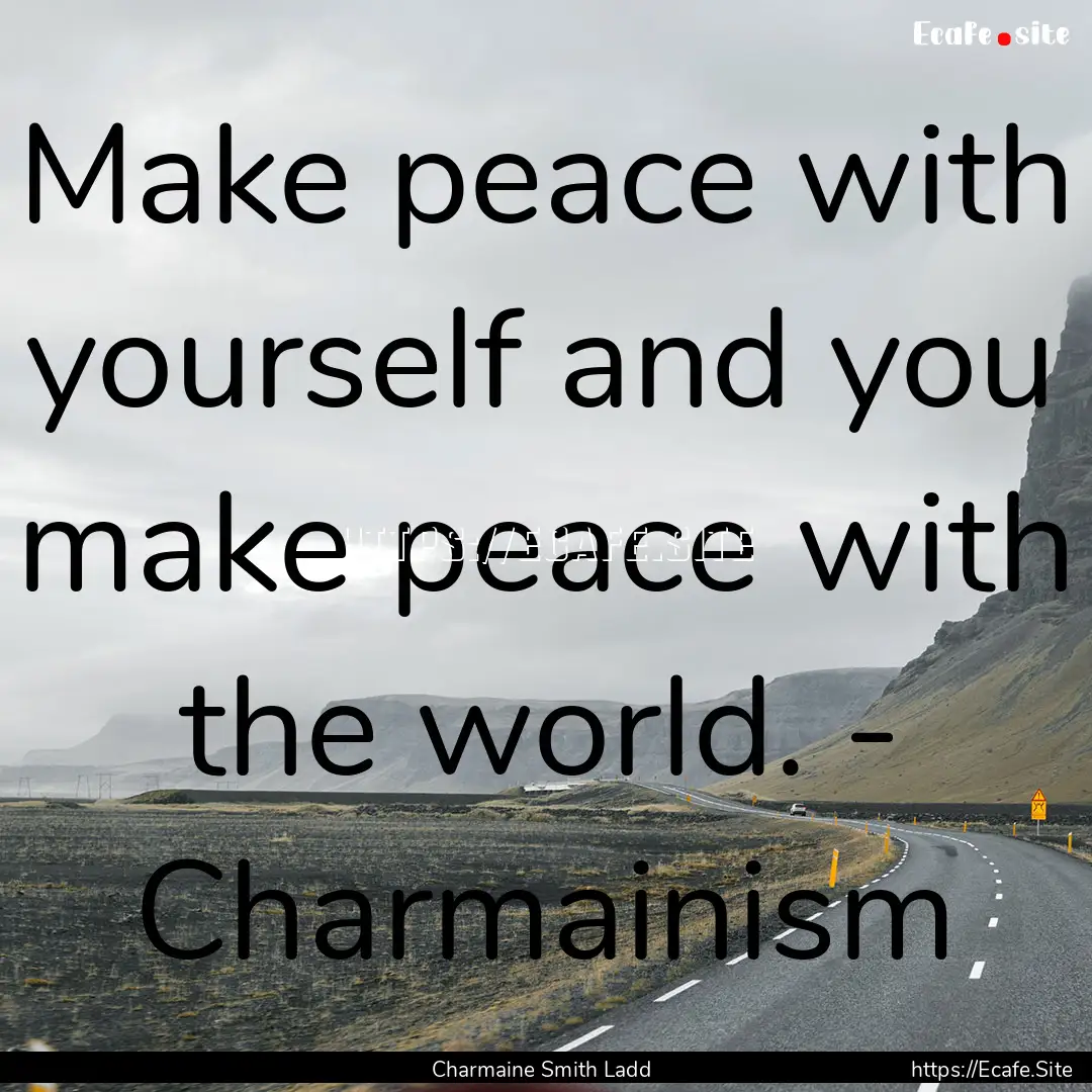 Make peace with yourself and you make peace.... : Quote by Charmaine Smith Ladd