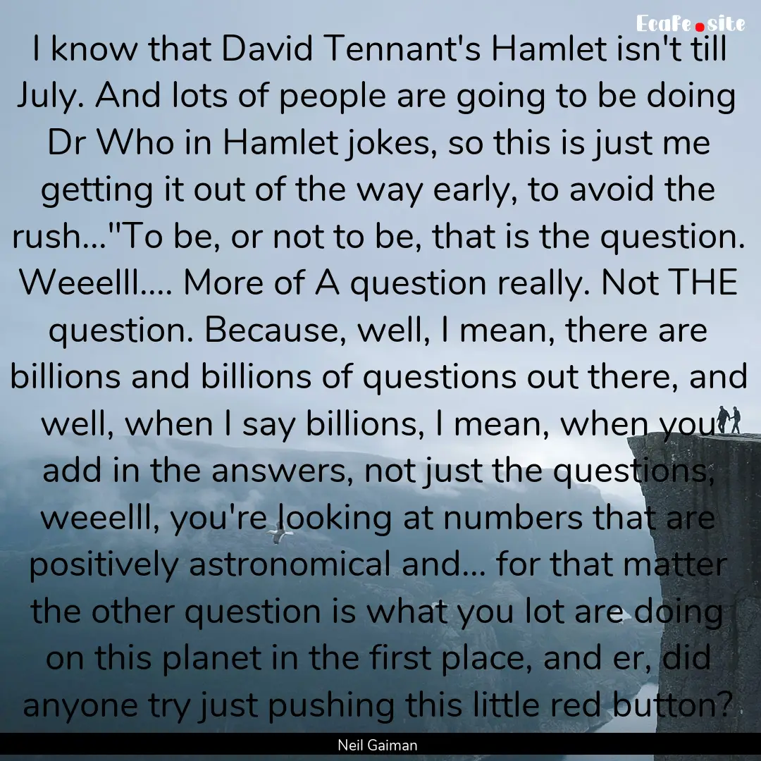 I know that David Tennant's Hamlet isn't.... : Quote by Neil Gaiman