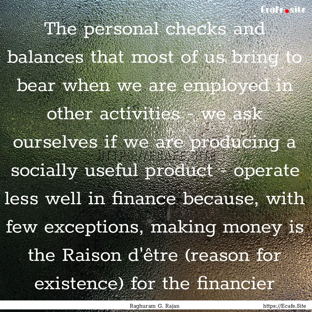 The personal checks and balances that most.... : Quote by Raghuram G. Rajan