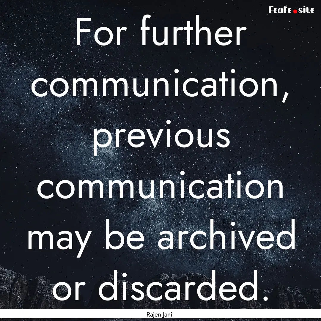 For further communication, previous communication.... : Quote by Rajen Jani