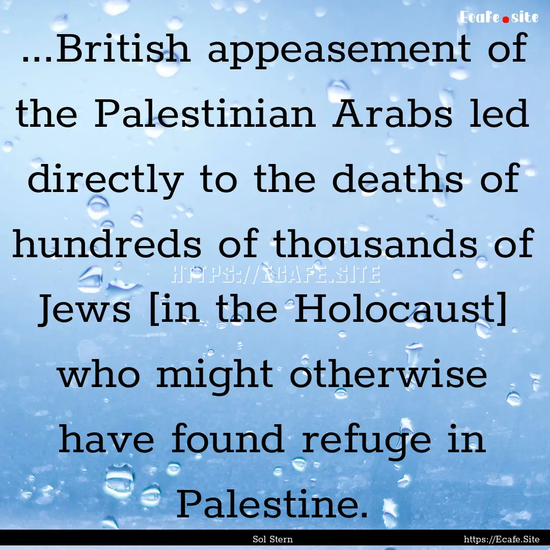 ...British appeasement of the Palestinian.... : Quote by Sol Stern