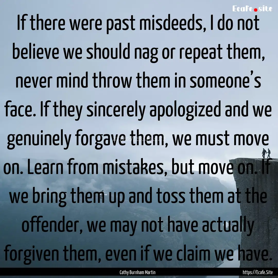 If there were past misdeeds, I do not believe.... : Quote by Cathy Burnham Martin