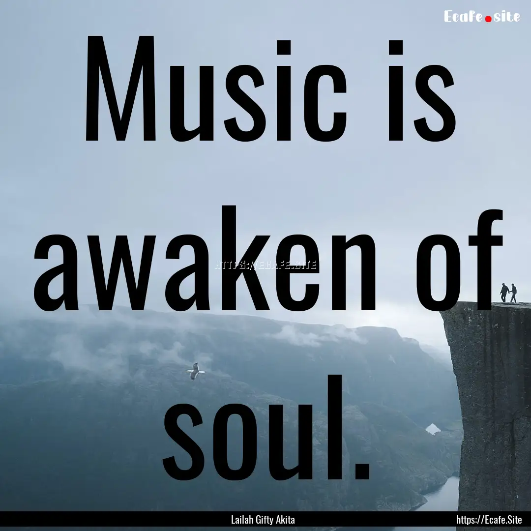 Music is awaken of soul. : Quote by Lailah Gifty Akita