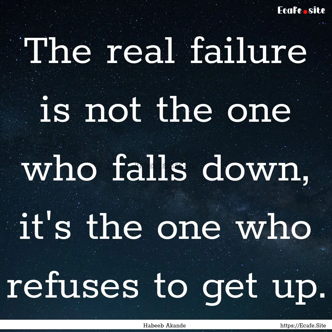 The real failure is not the one who falls.... : Quote by Habeeb Akande